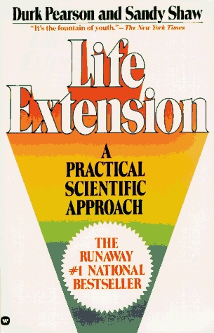 Life Extension: A Practical Scientific Approach by Durk Pearson and Sandy Shaw — the runaway #1 national bestseller (Warner Books)